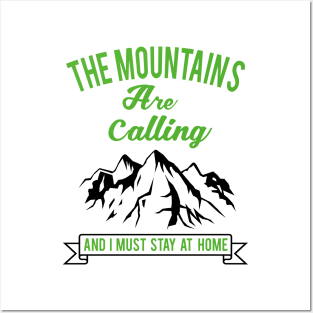 The Mountains Are Calling And I Must Stay Home Posters and Art